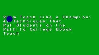 View Teach Like a Champion: 49 Techniques That Put Students on the Path to College Ebook Teach