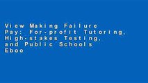 View Making Failure Pay: For-profit Tutoring, High-stakes Testing, and Public Schools Ebook Making