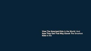 View The Smartest Kids in the World: And How They Got That Way Ebook The Smartest Kids in the