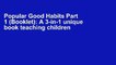 Popular Good Habits Part 1 (Booklet): A 3-in-1 unique book teaching children Good Habits, Values