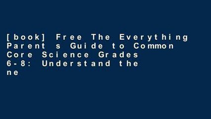 [book] Free The Everything Parent s Guide to Common Core Science Grades 6-8: Understand the new