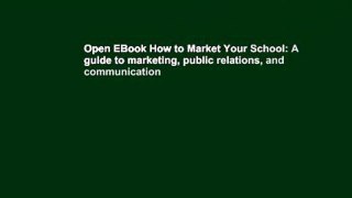 Open EBook How to Market Your School: A guide to marketing, public relations, and communication