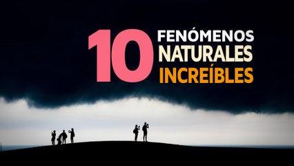 10 Fenómenos Naturales que te dejarán con la boca abierta ☔️