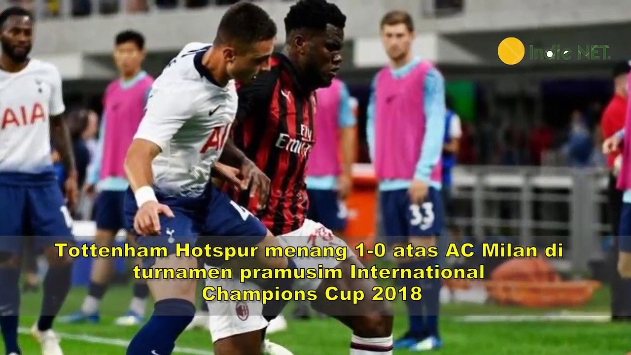 Hasil ICC 2018 : Tottenham VS Ac Milan 1 - 0