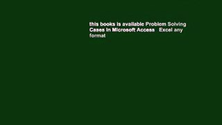 this books is available Problem Solving Cases In Microsoft Access   Excel any format