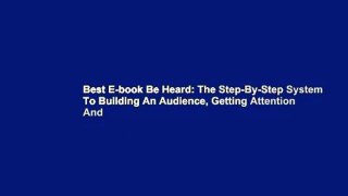 Best E-book Be Heard: The Step-By-Step System To Building An Audience, Getting Attention And