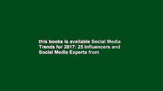 this books is available Social Media Trends for 2017: 25 Influencers and Social Media Experts from