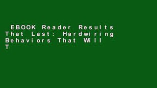 EBOOK Reader Results That Last: Hardwiring Behaviors That Will Take Your Company to the Top