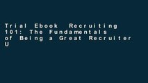 Trial Ebook  Recruiting 101: The Fundamentals of Being a Great Recruiter Unlimited acces Best
