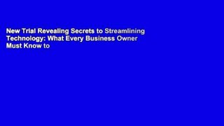 New Trial Revealing Secrets to Streamlining Technology: What Every Business Owner Must Know to