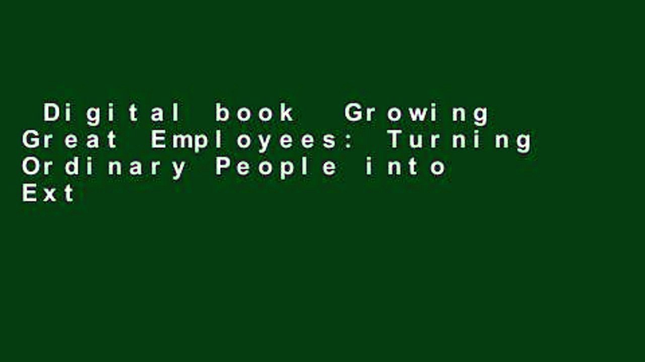 Digital book  Growing Great Employees: Turning Ordinary People into Extraordinary Performers