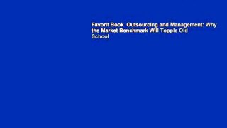 Favorit Book  Outsourcing and Management: Why the Market Benchmark Will Topple Old School