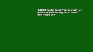 EBOOK Reader Robot-Proof Yourself: How to Survive the Robocalypse and Benefit from Robots and