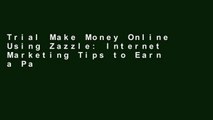 Trial Make Money Online Using Zazzle: Internet Marketing Tips to Earn a Passive Income Ebook