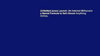 Unlimited acces Launch: An Internet Millionaire s Secret Formula to Sell Almost Anything Online,