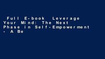 Full E-book  Leverage Your Mind: The Next Phase in Self-Empowerment - A Better Me for a Better We