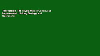 Full version  The Toyota Way to Continuous Improvement:  Linking Strategy and Operational