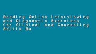 Reading Online Interviewing and Diagnostic Exercises for Clinical and Counseling Skills Building