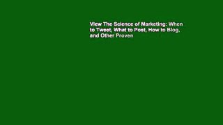 View The Science of Marketing: When to Tweet, What to Post, How to Blog, and Other Proven