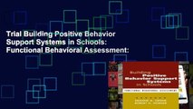 Trial Building Positive Behavior Support Systems in Schools: Functional Behavioral Assessment: