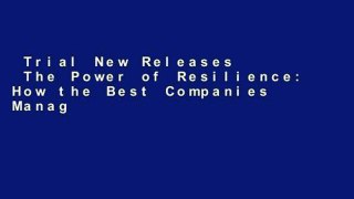 Trial New Releases  The Power of Resilience: How the Best Companies Manage the Unexpected (The