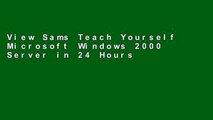 View Sams Teach Yourself Microsoft Windows 2000 Server in 24 Hours online