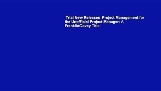 Trial New Releases  Project Management for the Unofficial Project Manager: A FranklinCovey Title