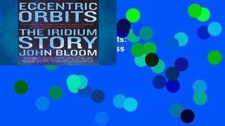 Best E-book Eccentric Orbits: The Iridium Story Full access