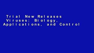 Trial New Releases  Viruses: Biology, Applications, and Control  Unlimited