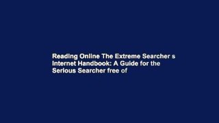 Reading Online The Extreme Searcher s Internet Handbook: A Guide for the Serious Searcher free of