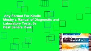 Any Format For Kindle  Mosby s Manual of Diagnostic and Laboratory Tests, 6e  Best Sellers Rank :