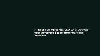 Reading Full Wordpress SEO 2017: Optimize your Wordpress Site for Better Rankings!: Volume 4