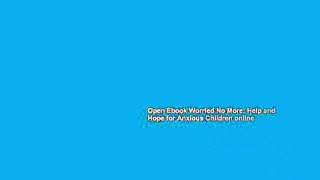 Open Ebook Worried No More: Help and Hope for Anxious Children online