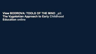 View BODROVA: TOOLS OF THE MIND _p2: The Vygotskian Approach to Early Childhood Education online