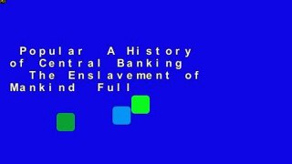 Popular  A History of Central Banking   The Enslavement of Mankind  Full