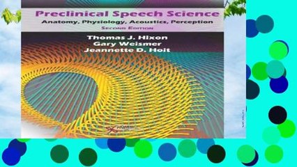 New Releases Preclinical Speech Science: Anatomy, Physiology, Acoustics, and Perception  For Full