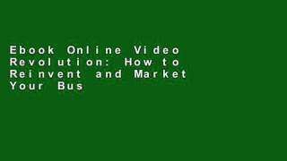 Ebook Online Video Revolution: How to Reinvent and Market Your Business Using Video Full