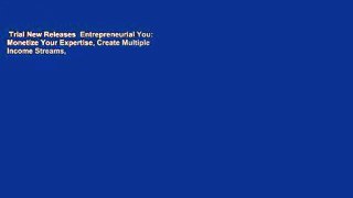 Trial New Releases  Entrepreneurial You: Monetize Your Expertise, Create Multiple Income Streams,