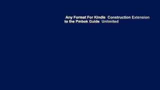 Any Format For Kindle  Construction Extension to the Pmbok Guide  Unlimited