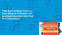 Trial Born to Blog: Building Your Blog for Personal and Business Success One Post at a Time Ebook