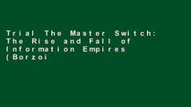 Trial The Master Switch: The Rise and Fall of Information Empires (Borzoi Books) Ebook