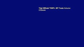 Trial Official TOEFL iBT Tests Volume 2 Ebook