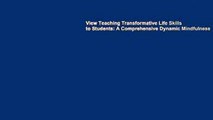 View Teaching Transformative Life Skills to Students: A Comprehensive Dynamic Mindfulness