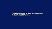 View Introduction to Solid Modeling Using SolidWorks 2017 online