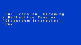 Full version  Becoming a Reflective Teacher (Classroom Strategies)  Review