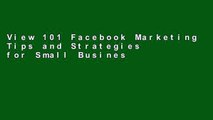 View 101 Facebook Marketing Tips and Strategies for Small Businesses Ebook