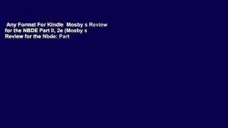 Any Format For Kindle  Mosby s Review for the NBDE Part II, 2e (Mosby s Review for the Nbde: Part