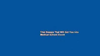 Trial Essays That Will Get You into Medical School Ebook