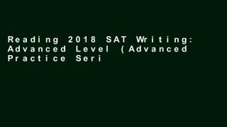 Reading 2018 SAT Writing: Advanced Level (Advanced Practice Series) Unlimited