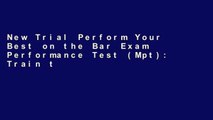 New Trial Perform Your Best on the Bar Exam Performance Test (Mpt): Train to Finish the Mpt in 90